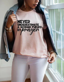 NEVER UNDER ESTIMATE WOMAN FUELED BY PRAYER