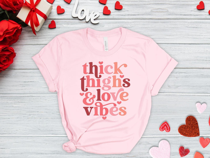 Thick Thighs Love Vibes Shirt, Thick Thighs Love Vibes T-Shirt, Love Vibes Valentines Day Tee, Valentines Day Shirt, Love Valentine T-Shirt