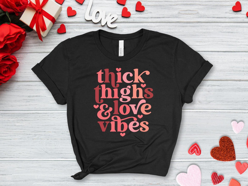 Thick Thighs Love Vibes Shirt, Thick Thighs Love Vibes T-Shirt, Love Vibes Valentines Day Tee, Valentines Day Shirt, Love Valentine T-Shirt